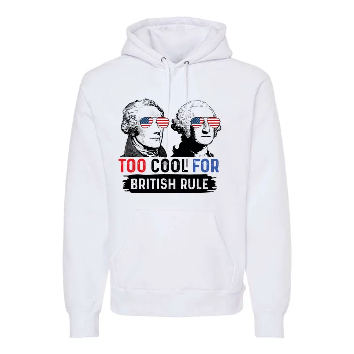 Too Cool For British Rule Hamilton Washington July 4th Premium Hoodie