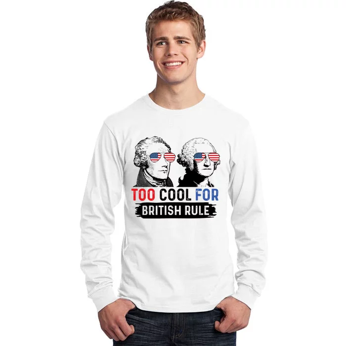 Too Cool For British Rule Hamilton Washington July 4th Tall Long Sleeve T-Shirt