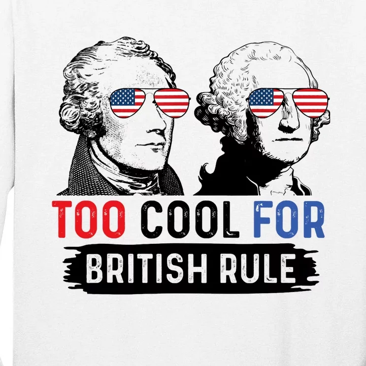 Too Cool For British Rule Hamilton Washington July 4th Tall Long Sleeve T-Shirt