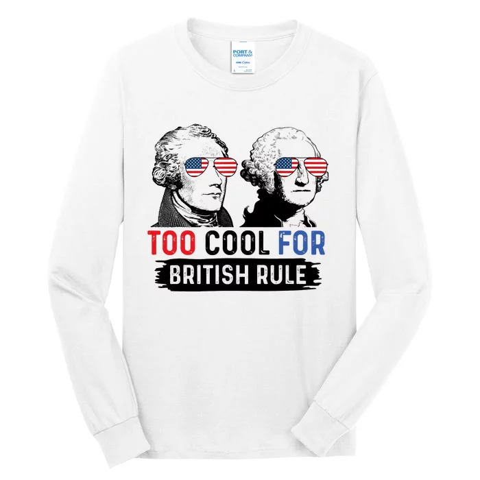 Too Cool For British Rule Hamilton Washington July 4th Tall Long Sleeve T-Shirt