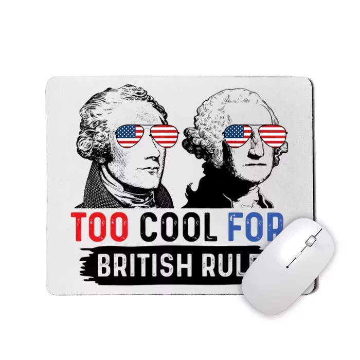 Too Cool For British Rule Hamilton Washington July 4th Mousepad