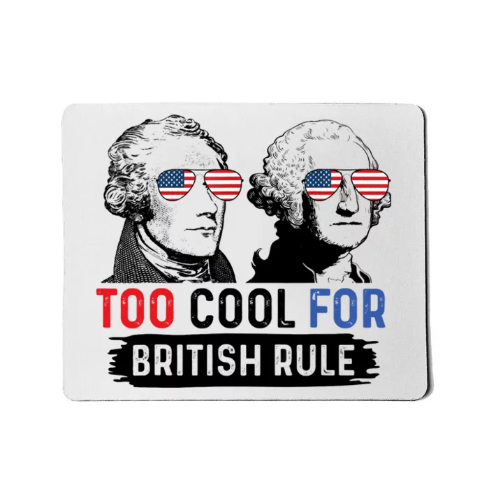 Too Cool For British Rule Hamilton Washington July 4th Mousepad