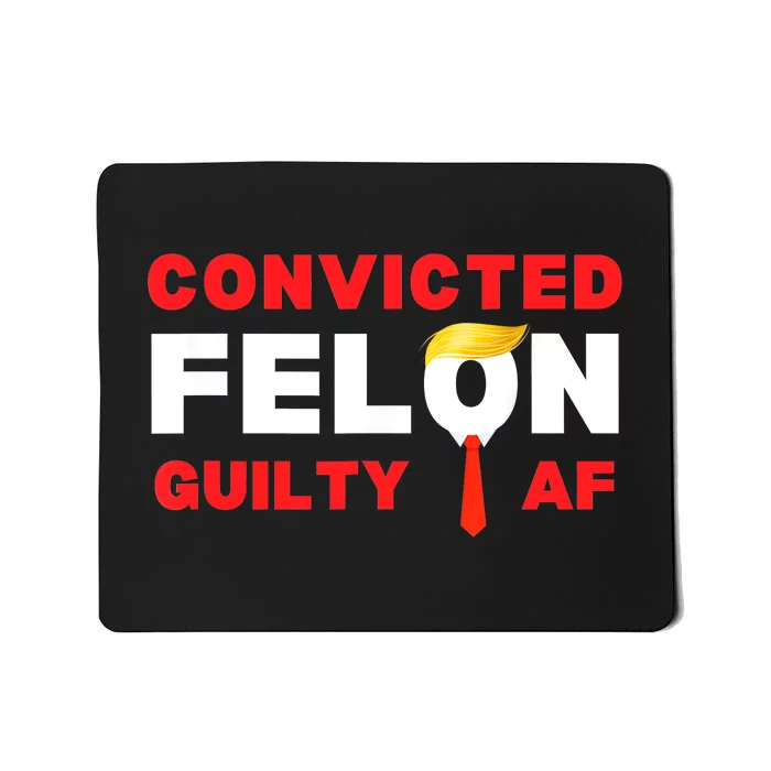 Trump Convicted Felon Guilty Af Lock Him Up Trump For Prison Mousepad