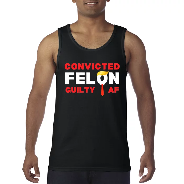 Trump Convicted Felon Guilty Af Lock Him Up Trump For Prison Tank Top