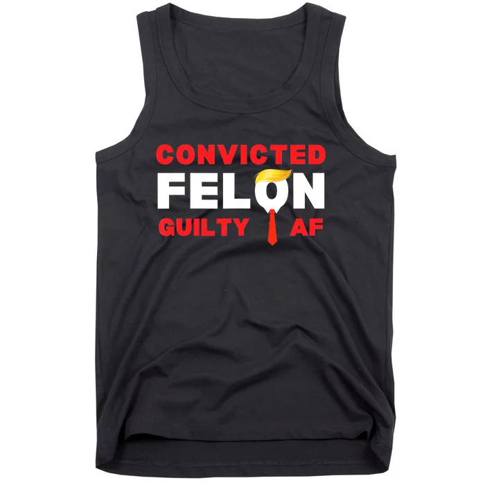 Trump Convicted Felon Guilty Af Lock Him Up Trump For Prison Tank Top