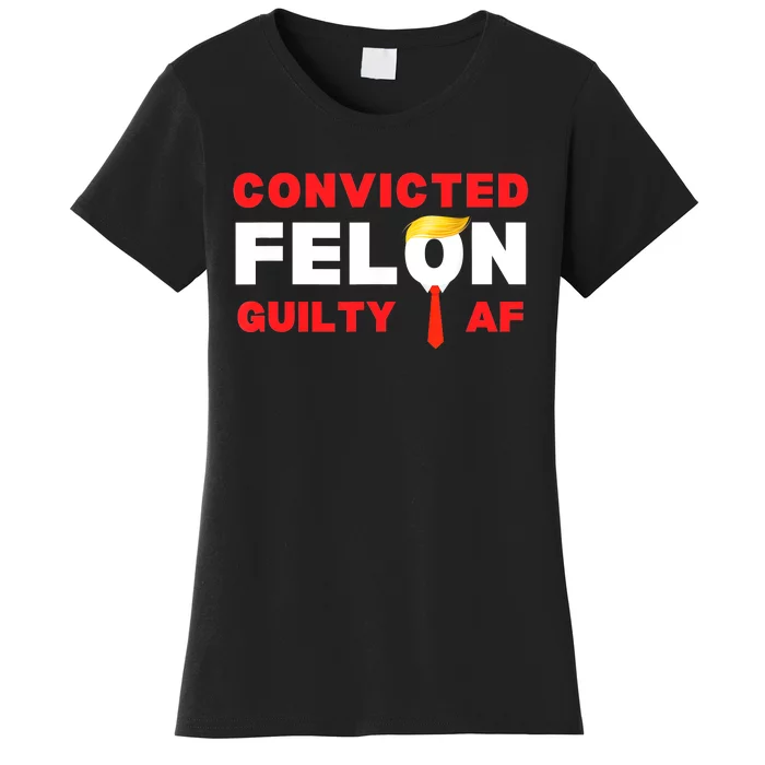 Trump Convicted Felon Guilty Af Lock Him Up Trump For Prison Women's T-Shirt