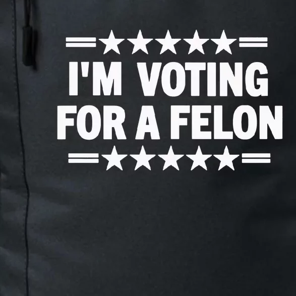 Trump Convicted Felon I’M Voting For A Felon Daily Commute Backpack