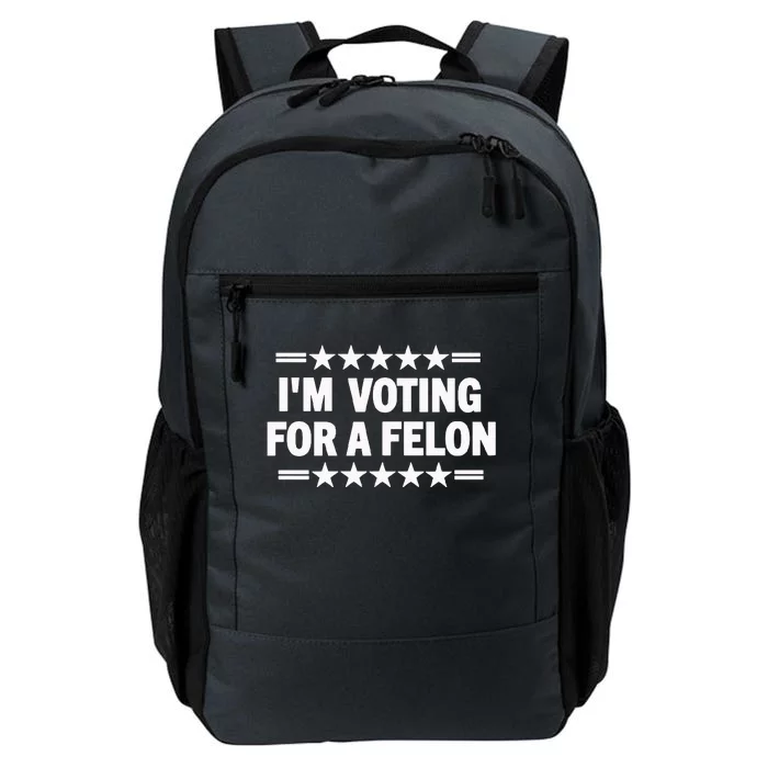 Trump Convicted Felon I’M Voting For A Felon Daily Commute Backpack