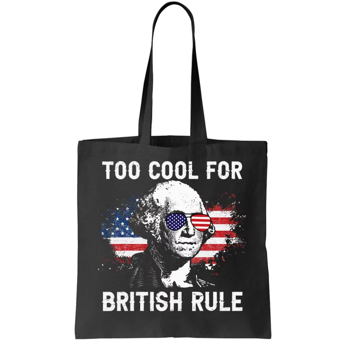 Too Cool For British Rule George Washington July 4th Tote Bag