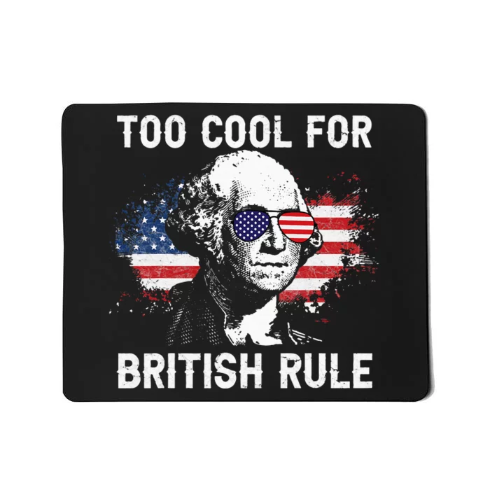 Too Cool For British Rule George Washington July 4th Mousepad