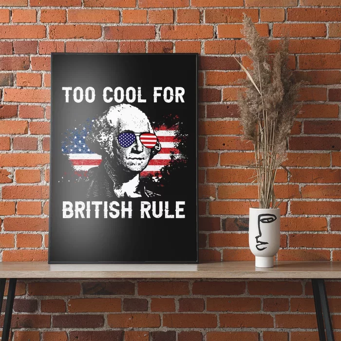 Too Cool For British Rule George Washington July 4th Poster