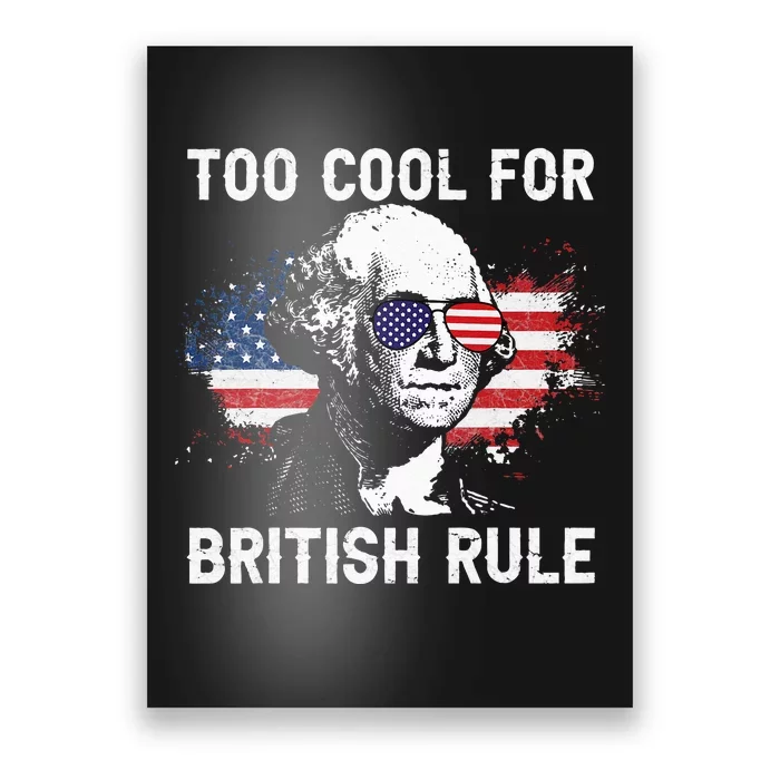 Too Cool For British Rule George Washington July 4th Poster