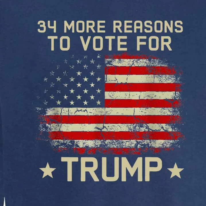 Trump Convicted Felon 34 More Reasons To Vote For Trump Garment-Dyed Sweatshirt