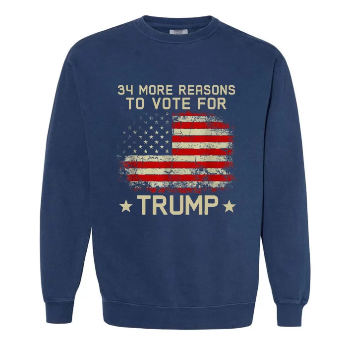 Trump Convicted Felon 34 More Reasons To Vote For Trump Garment-Dyed Sweatshirt