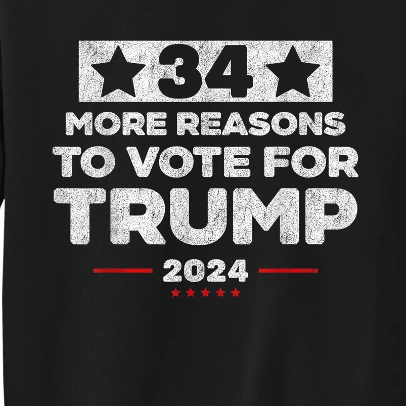 Trump Convicted Felon 34 More Reasons To Vote For Trump Tall Sweatshirt