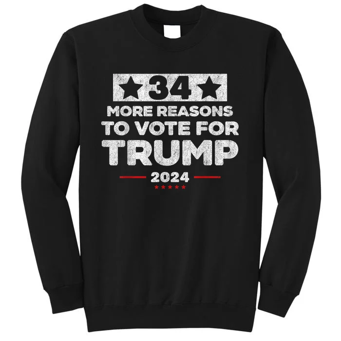 Trump Convicted Felon 34 More Reasons To Vote For Trump Tall Sweatshirt