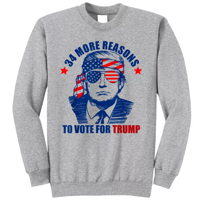 Trump Convicted Felon 34 More Reasons To Vote For Trump Tall Sweatshirt