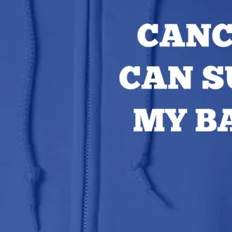 Testicular Cancer Funny Survivor Cancer Can Suck My Ball Meaningful Gift Full Zip Hoodie