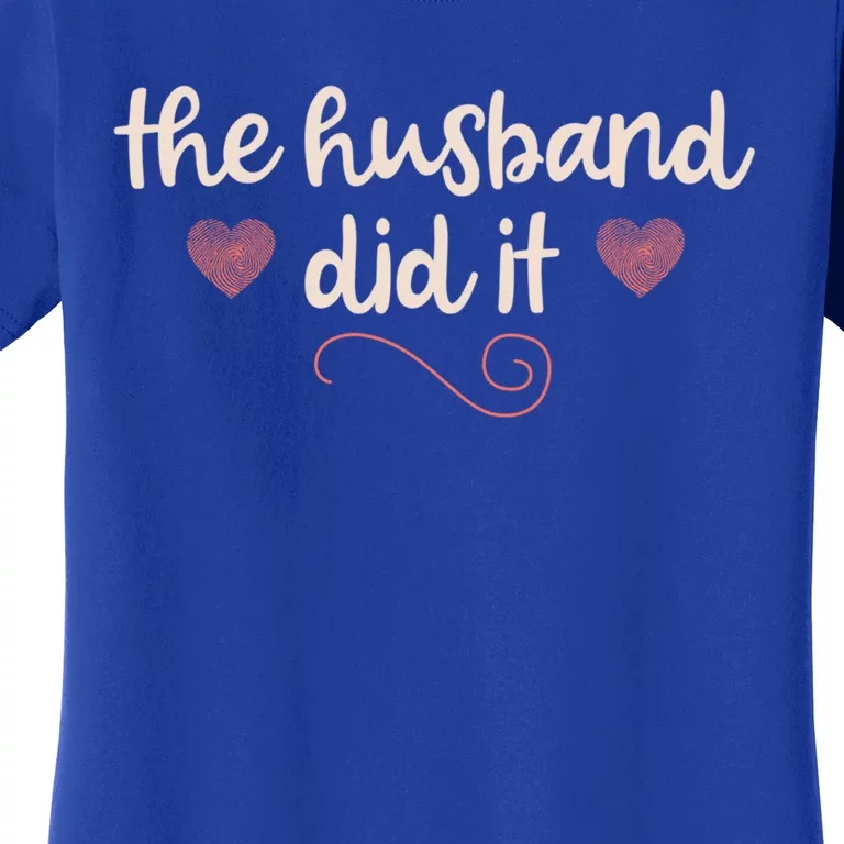 True Crime Funny Gift Murderino Fan The Husband Did It Gift Women's T-Shirt