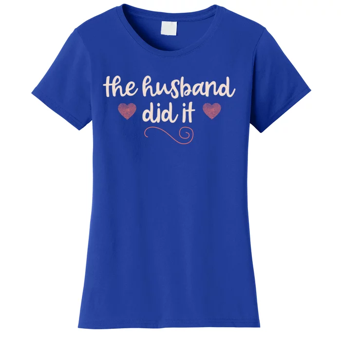 True Crime Funny Gift Murderino Fan The Husband Did It Gift Women's T-Shirt