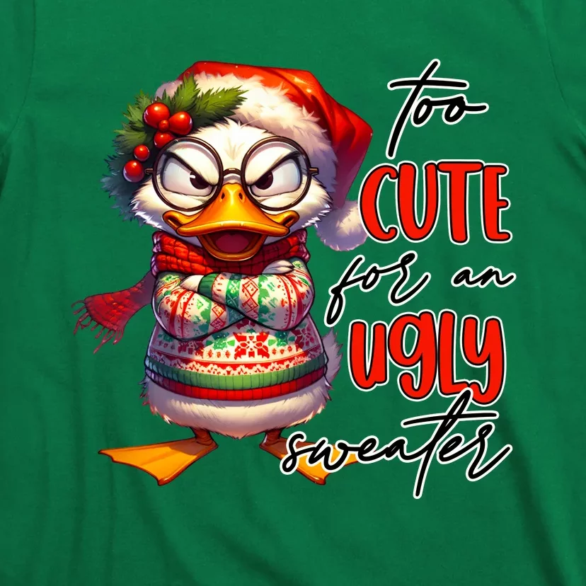 Too Cute For An Ugly Sweater Funny Sarcastic Grumpy Duck Christmas T-Shirt