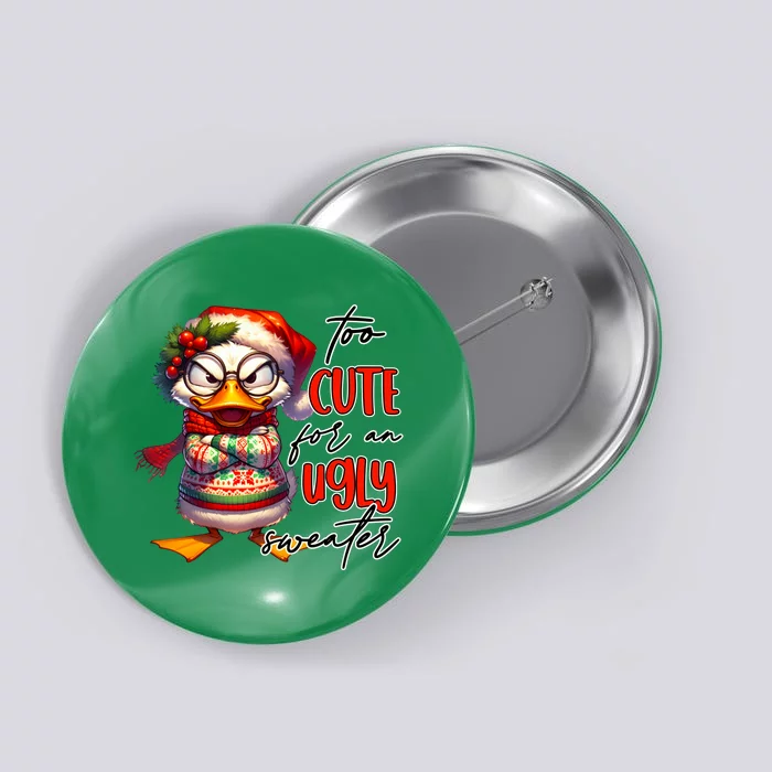 Too Cute For An Ugly Sweater Funny Sarcastic Grumpy Duck Christmas Button