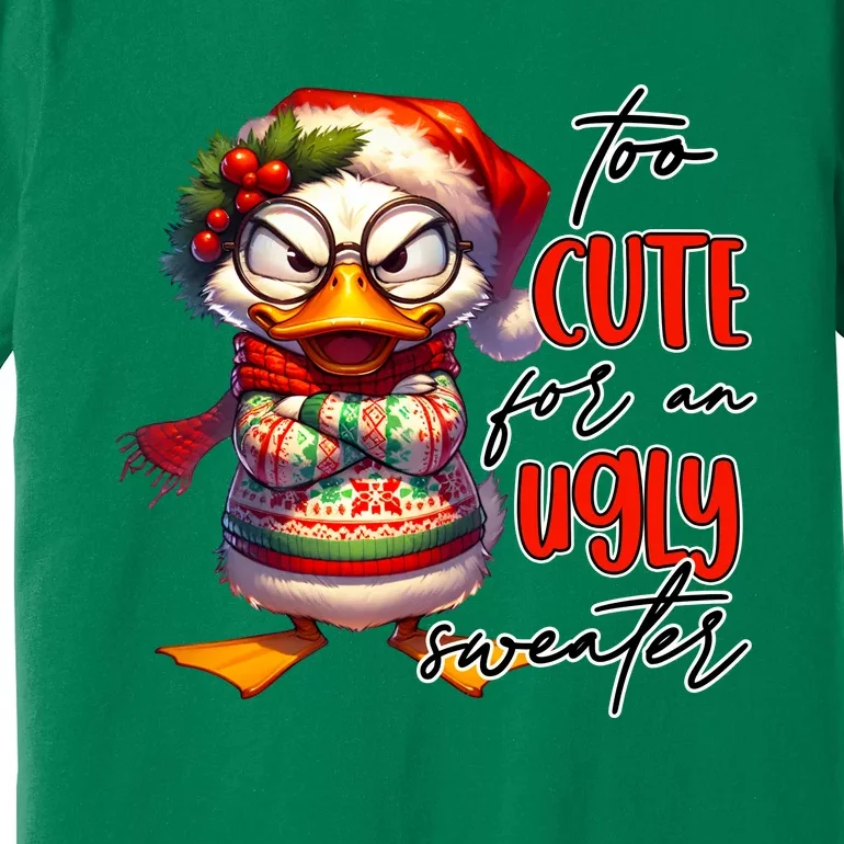 Too Cute For An Ugly Sweater Funny Sarcastic Grumpy Duck Christmas Premium T-Shirt