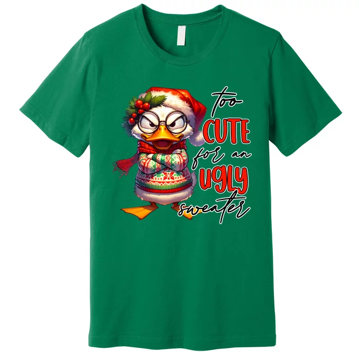 Too Cute For An Ugly Sweater Funny Sarcastic Grumpy Duck Christmas Premium T-Shirt