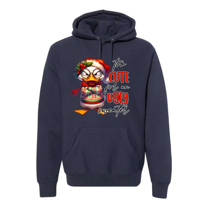 Too Cute For An Ugly Sweater Funny Sarcastic Grumpy Duck Christmas Premium Hoodie