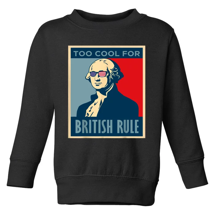 TOO COOL FOR BRITISH RULE 4th Of July George Washington 1776 Toddler Sweatshirt