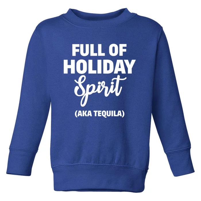 Tequila Christmas Full Of Holiday Spirit Gift Toddler Sweatshirt