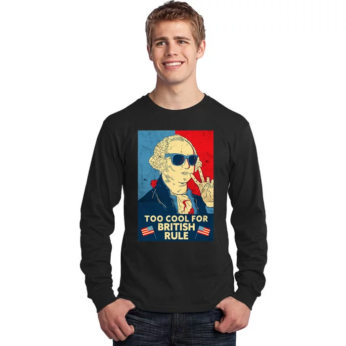 Too Cool For British Rule George Washington 4th Of July Tall Long Sleeve T-Shirt