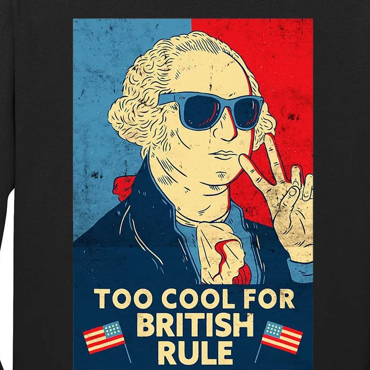 Too Cool For British Rule George Washington 4th Of July Tall Long Sleeve T-Shirt