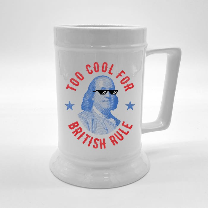 Too Cool For British Rule Funny Ben Benjamin Franklin 4th Of July Front & Back Beer Stein