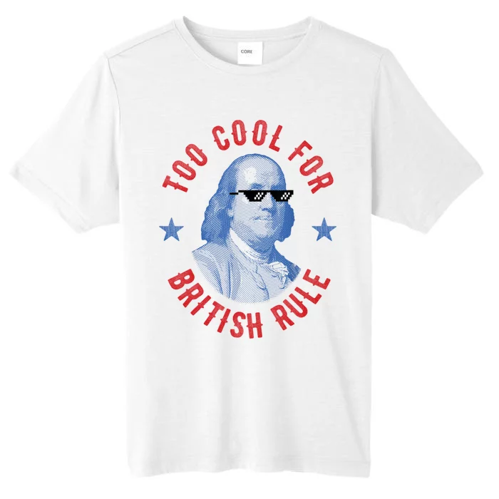 Too Cool For British Rule Funny Ben Benjamin Franklin 4th Of July ChromaSoft Performance T-Shirt