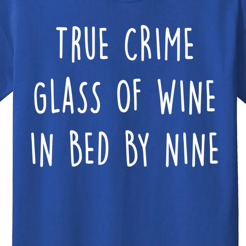 True Crime Glass Of Wine In Bed By Nine Funny Gift Cute Gift Kids T-Shirt