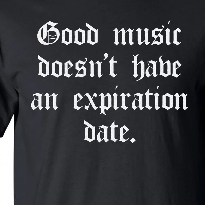 Timeless Classic Good Music Doesnt Have An Expiration Date Tall T-Shirt