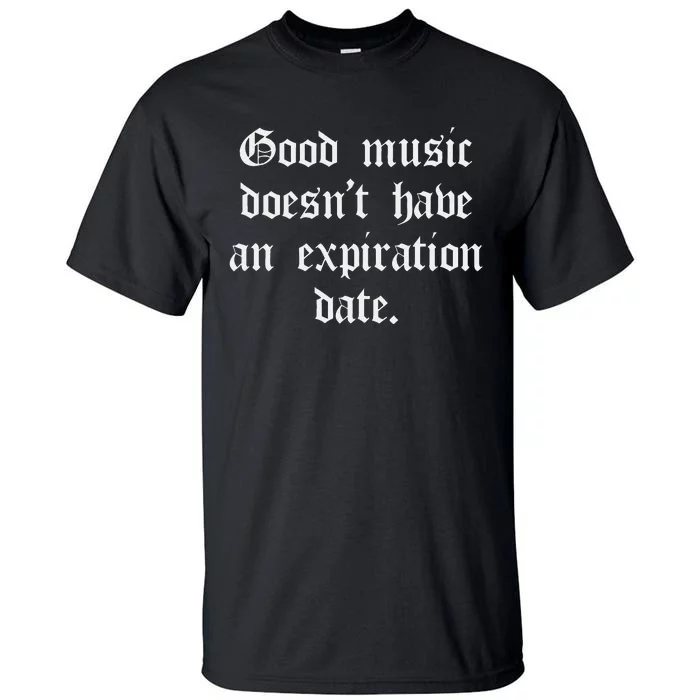 Timeless Classic Good Music Doesnt Have An Expiration Date Tall T-Shirt