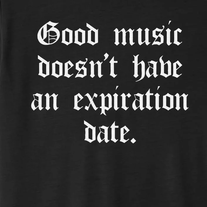 Timeless Classic Good Music Doesnt Have An Expiration Date ChromaSoft Performance T-Shirt