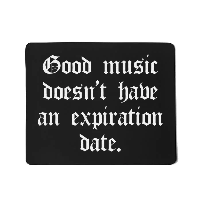 Timeless Classic Good Music Doesnt Have An Expiration Date Mousepad