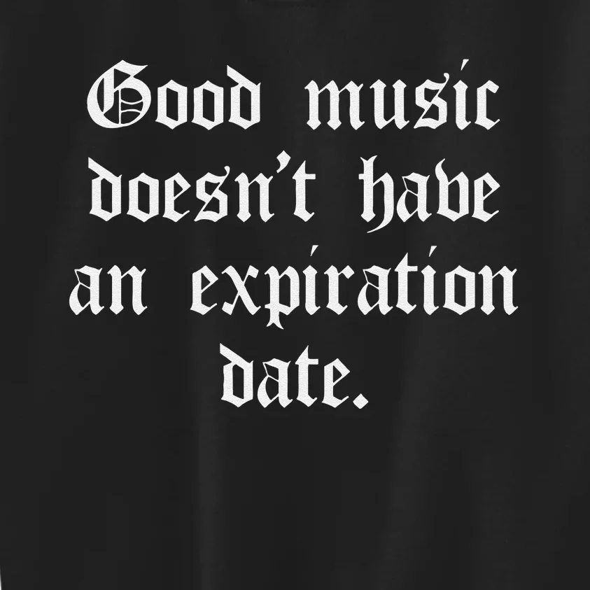 Timeless Classic Good Music Doesnt Have An Expiration Date Kids Sweatshirt