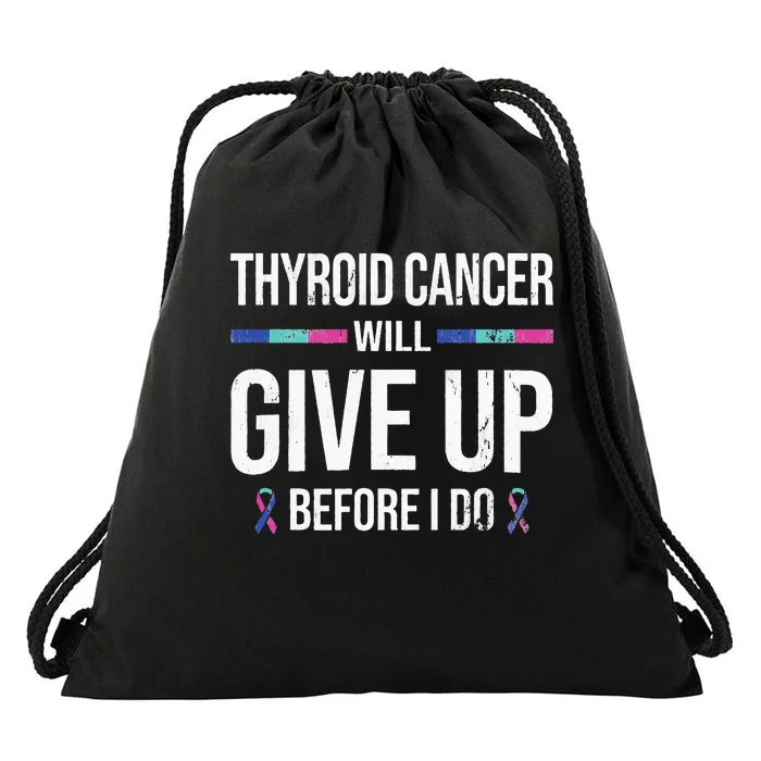 Thyroid Cancer Give Up Before I Do Thyroid Cancer Awareness Drawstring Bag