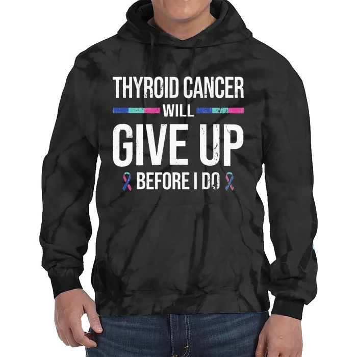 Thyroid Cancer Give Up Before I Do Thyroid Cancer Awareness Tie Dye Hoodie