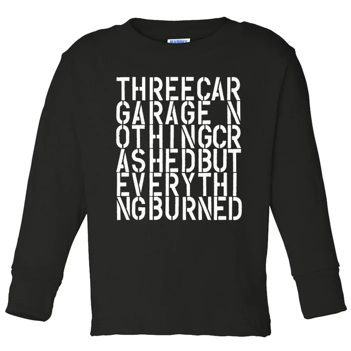 Three Car Garage Nothing Crashed But Everything Burned 3CG Toddler Long Sleeve Shirt