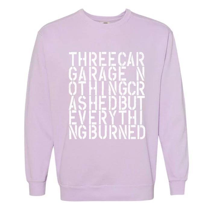 Three Car Garage Nothing Crashed But Everything Burned 3CG Garment-Dyed Sweatshirt