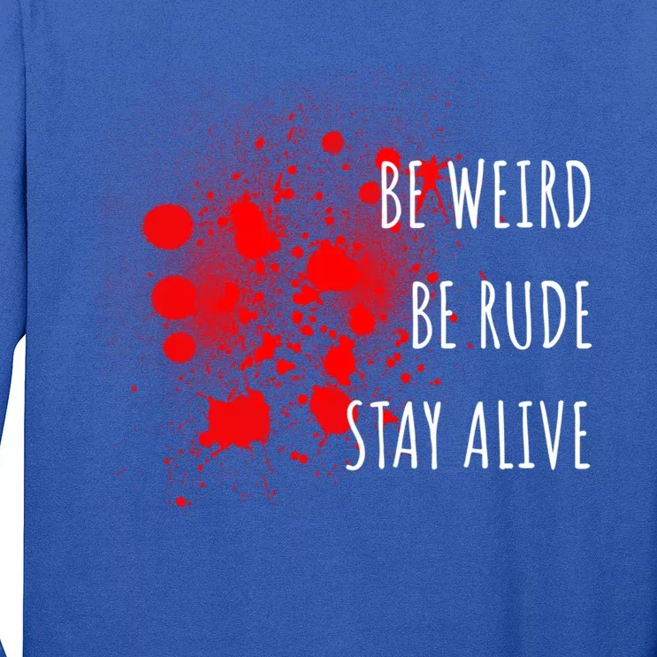 True Crime Gift Podcast Junkie Be Weird Be Rude Stay Alive Cool Gift Long Sleeve Shirt