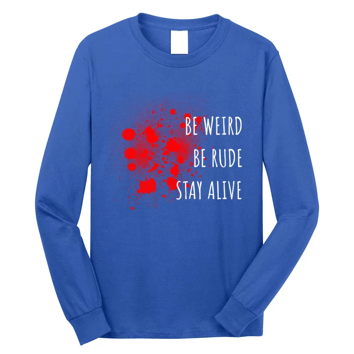 True Crime Gift Podcast Junkie Be Weird Be Rude Stay Alive Cool Gift Long Sleeve Shirt