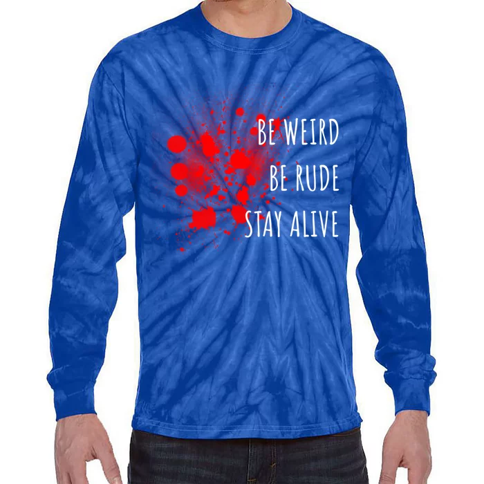 True Crime Gift Podcast Junkie Be Weird Be Rude Stay Alive Cool Gift Tie-Dye Long Sleeve Shirt