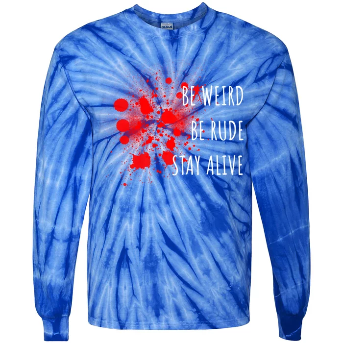 True Crime Gift Podcast Junkie Be Weird Be Rude Stay Alive Cool Gift Tie-Dye Long Sleeve Shirt