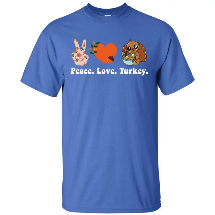 Thanksgiving Cool Gift Peace Love Turkey Funny Thanksgiving Gift Tall T-Shirt